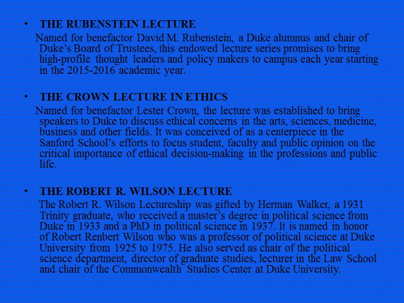 THE RUBENSTEIN LECTURE     Named for benefactor David M. Rubenstein, a